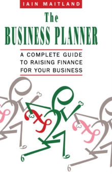 The Business Planner : A Complete Guide to Raising Finance for Your Business