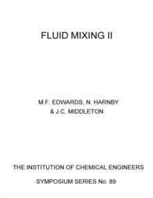 Fluid Mixing II : A Symposium Organised by the Yorkshire Branch and the Fluid Mixing Processes Subject Group of the Institution of Chemical Engineers and Held at Bradford University, 3-5 April 1984