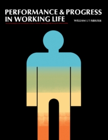 Performance and Progress in Working Life : The Commonwealth and International Library: Social Administration, Training, Economics and Production Division