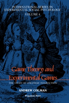 Game Theory and Experimental Games : The Study of Strategic Interaction