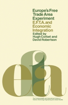 Europe's Free Trade Area Experiment : EFTA and Economic Integration