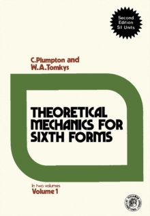 Theoretical Mechanics for Sixth Forms : In Two Volumes