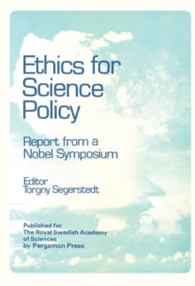 Ethics for Science Policy : Proceedings of a Nobel Symposium Held at Sodergarn, Sweden, 20-25 August 1978