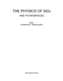 The Physics of SiO2 and Its Interfaces : Proceedings of the International Topical Conference on the Physics of SiO2 and Its Interfaces Held at the IBM Thomas J. Waston Research Center, Yorktown Height