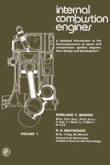 Internal Combustion Engines : A Detailed Introduction to the Thermodynamics of Spark and Compression Ignition Engines, Their Design and Development