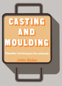 Casting and Moulding : Foundry Techniques for Schools