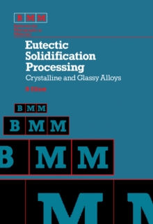 Eutectic Solidification Processing : Crystalline and Glassy Alloys