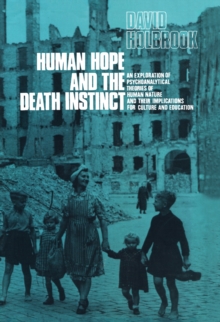 Human Hope and the Death Instinct : An Exploration of Psychoanalytical Theories of Human Nature and Their Implications for Culture and Education