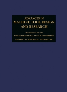 Advances in Machine Tool Design and Research 1969 : Proceedings of the 10th International M.T.D.R. Conference, University of Manchester Institute of Science and Technology, September 1969