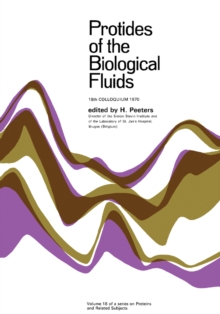 Protides of the Biological Fluids : Proceedings of the Eighteenth Colloquium, Bruges, 1970