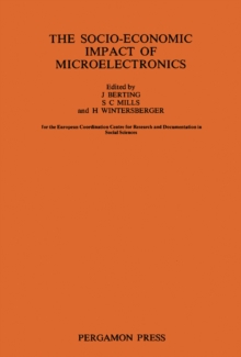 The Socio-Economic Impact of Microelectronics : This Book Is Based on an International Conference Held in Zandvoort, The Netherlands, Which Was Supported by The Netherlands Ministry of Science Policy