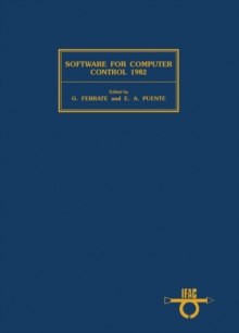 Software for Computer Control 1982 : Proceedings of the Third IFAC/IFIP Symposium, Madrid, Spain, 5-8 October 1982