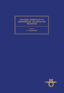 Systems Approach to Appropriate Technology Transfer : Proceedings of the IFAC Symposium, Vienna, Austria, 21-23 March 1983