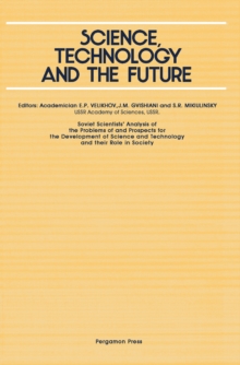 Science, Technology and the Future : Soviet Scientists' Analysis of the Problems of and Prospects for the Development of Science and Technology and Their Role in Society