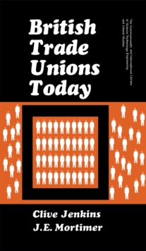 British Trade Unions Today : The Commonwealth and International Library: Social Administration, Training, Economics and Production Division