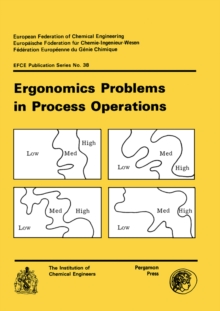 Ergonomics Problems in Process Operations : Organised by the Institution of Chemical Engineers in Association with the Ergonomics Society. Held at the University of Aston in Birmingham, 11-13 July 198