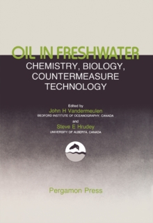 Oil in Freshwater: Chemistry, Biology, Countermeasure Technology : Proceedings of the Symposium of Oil Pollution in Freshwater, Edmonton, Alberta, Canada