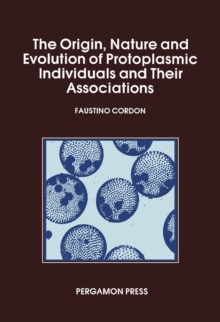 The Origin Nature and Evolution of Protoplasmic Individuals and Their Associations : Protoplasmic Action and Experience