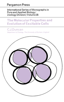 The Molecular Properties and Evolution of Excitable Cells : International Series of Monographs in Pure and Applied Biology