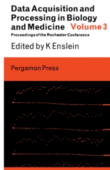 Data Acquisition and Processing in Biology and Medicine : Proceedings of the 1963 Rochester Conference