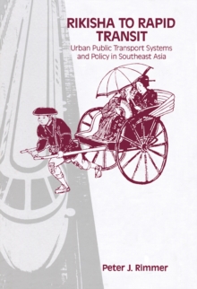 Rikisha to Rapid Transit : Urban Public Transport Systems and Policy in Southeast Asia