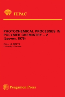 Photochemical Processes in Polymer Chemistry - 2 : Invited Lectures Presented at the Second IUPAC Symposium on Photochemical Processes in Polymer Chemistry, Leuven, Belgium, 2 - 4 June, 1976