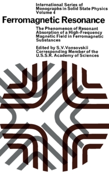 Ferromagnetic Resonance : The Phenomenon of Resonant Absorption of a High-Frequency Magnetic Field in Ferromagnetic Substances