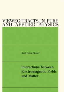 Interactions between Electromagnetic Fields and Matter : Vieweg Tracts in Pure and Applied Physics