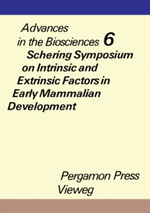 Schering Symposium on Intrinsic and Extrinsic Factors in Early Mammalian Development, Venice, April 20 to 23, 1970 : Advances in the Biosciences