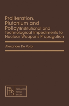 Proliferation, Plutonium and Policy : Institutional and Technological Impediments to Nuclear Weapons Propagation