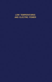 Low Temperatures and Electric Power : Transmission Motors, Transformers and Other Equipment Cryogenics and Properties of Materials