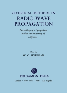 Statistical Methods in Radio Wave Propagation : Proceedings of a Symposium Held at the University of California, Los Angeles, June 18-20, 1958