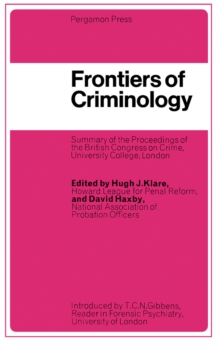 Frontiers of Criminology : Summary of the Proceedings of the British Congress on Crime, 5-9 September 1966, University College, London