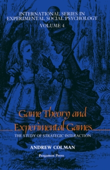 Game Theory and Experimental Games : The Study of Strategic Interaction