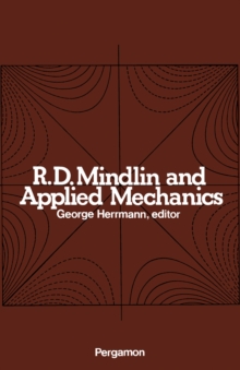 R.D. Mindlin and Applied Mechanics : A Collection of Studies in the Development of Applied Mechanics Dedicated to Professor Raymond D. Mindlin by His Former Students