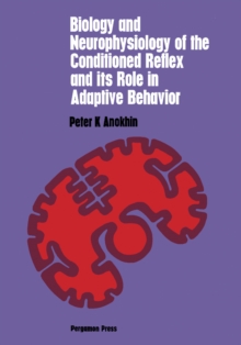 Biology and Neurophysiology of the Conditioned Reflex and Its Role in Adaptive Behavior : International Series of Monographs in Cerebrovisceral and Behavioral Physiology and Conditioned Reflexes, Volu