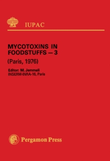 Mycotoxins in Foodstuffs - 3 : Invited Lectures Presented at the Third International IUPAC Symposium on Mycotoxins in Foodstuffs, Paris, France, 16 - 18 September, 1976