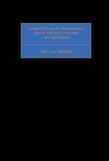 Ternary Chalcopyrite Semiconductors: Growth, Electronic Properties, and Applications : International Series of Monographs in The Science of The Solid State