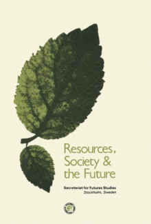 Resources Society and the Future : A Report Prepared for the Swedish Secretariat for Futures Studies By