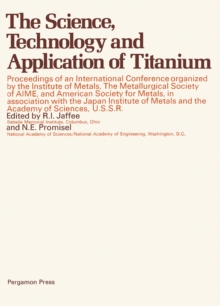 The Science, Technology and Application of Titanium : Proceedings of an International Conference Organized by the Institute of Metals, the Metallurgical Society of Aime, and the American Society for M