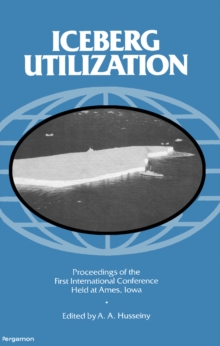 Iceberg Utilization : Proceedings of the First International Conference and Workshops on Iceberg Utilization for Fresh Water Production, Weather Modification and Other Applications Held at Iowa State