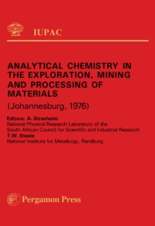 Analytical Chemistry in the Exploration, Mining and Processing of Materials : Plenary Lectures Presented at the International Symposium on Analytical Chemistry in the Exploration, Mining and Processin