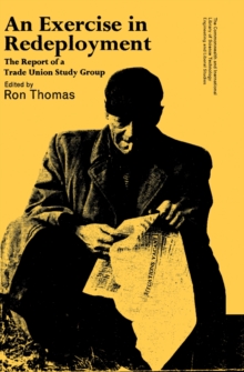 An Exercise in Redeployment : The Report of a Trade Union Study Group