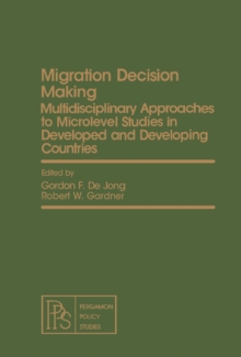 Migration Decision Making : Multidisciplinary Approaches to Microlevel Studies in Developed and Developing Countries