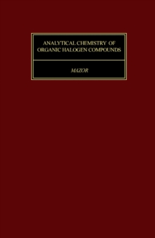 Analytical Chemistry of Organic Halogen Compounds : International Series in Analytical Chemistry