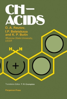 CH-Acids : A Guide to All Existing Problems of CH-Acidity with New Experimental Methods and Data, Including Indirect Electrochemical, Kinetic and Thermodynamic Studies