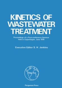 Kinetics of Wastewater Treatment : Proceedings of a Post-Conference Seminar Held at the Technical University of Denmark, Copenhagen, 1978