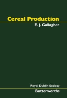 Cereal Production : Proceedings of the Second International Summer School in Agriculture Held by the Royal Dublin Society in Cooperation with W K Kellogg Foundation