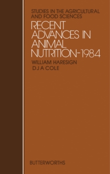 Recent Advances in Animal Nutrition-1984 : Studies in the Agricultural and Food Sciences