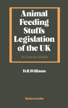 Animal Feeding Stuffs Legislation of the UK : A Concise Guide